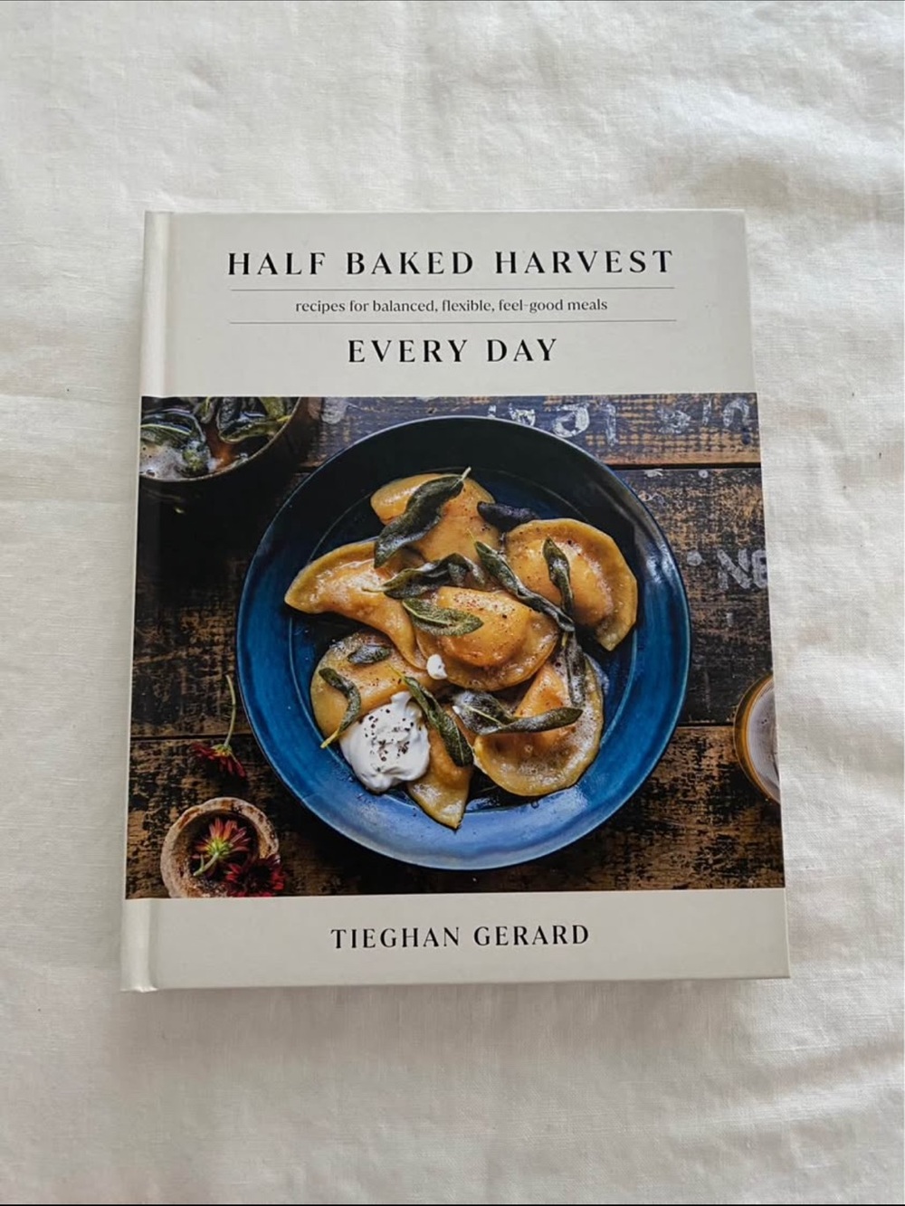 Half Baked Harvest Every Day Cookbook by - Tieghan Gerard